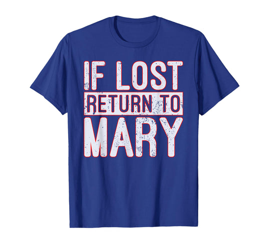 IF LOST RETURN TO MARY T SHIRT T-Shirt