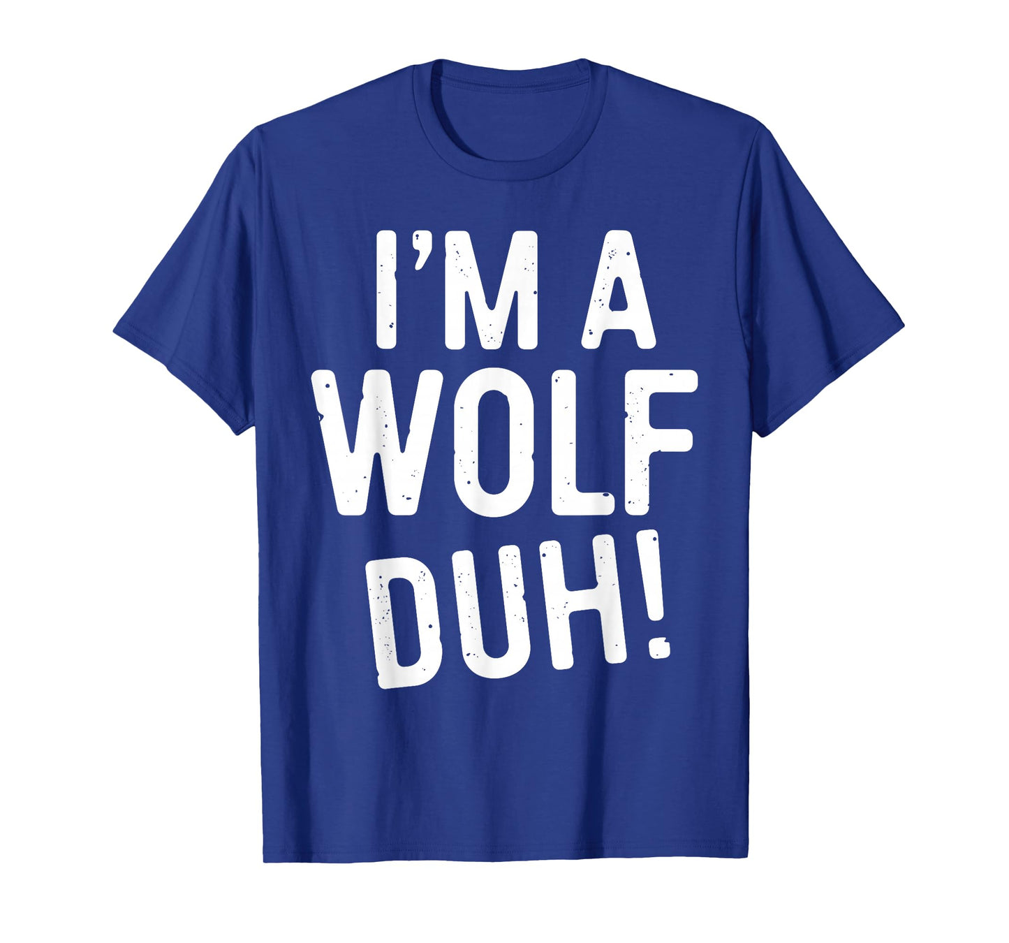 I'm A Wolf Duh! Shirt Adult Men Women Kids Wolf Costume T-Shirt