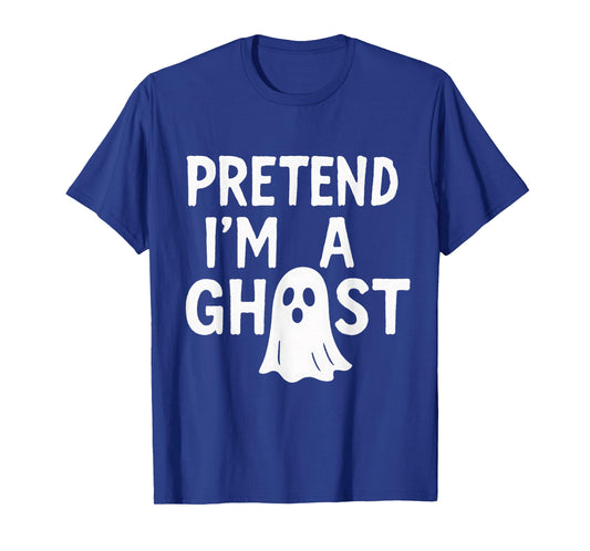Pretend I'm a Ghost | Funny Lazy Halloween Costume Party T-Shirt