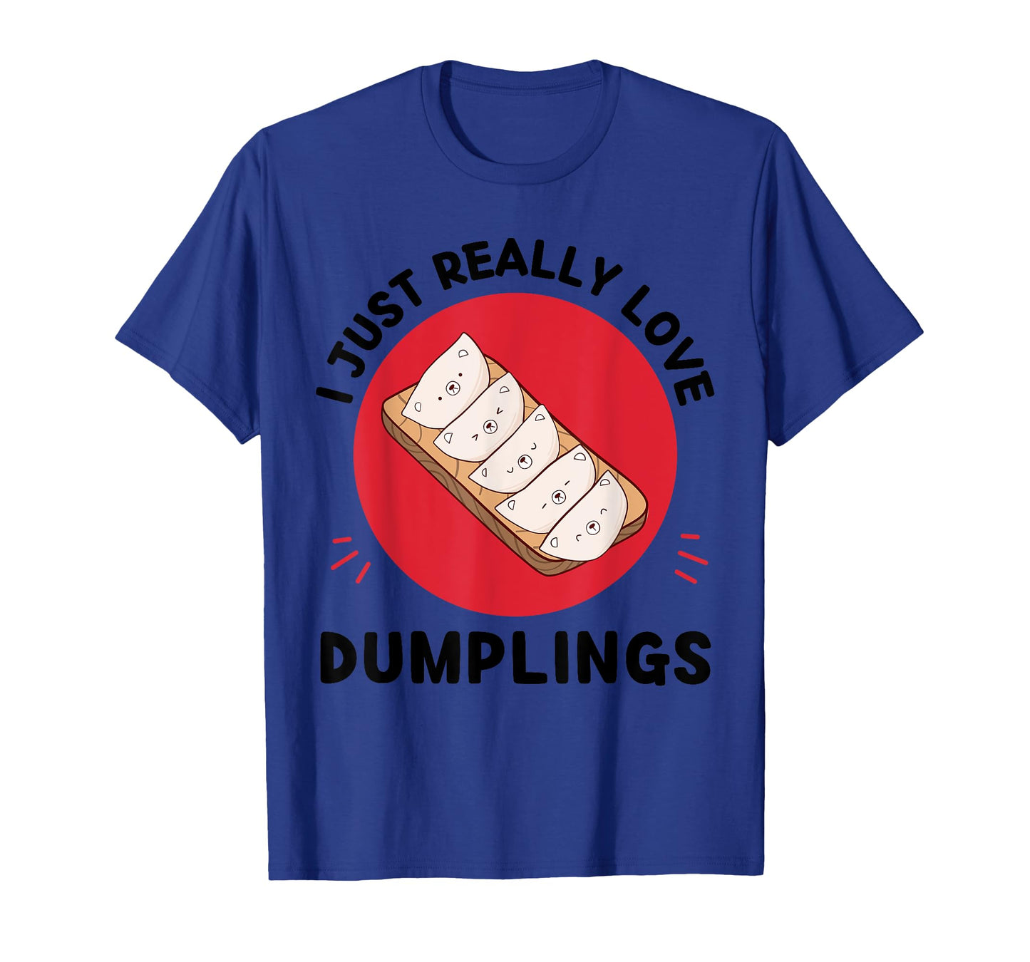Kawaii Dumplings I Just Really Love Cute Dumplings Lover T-Shirt