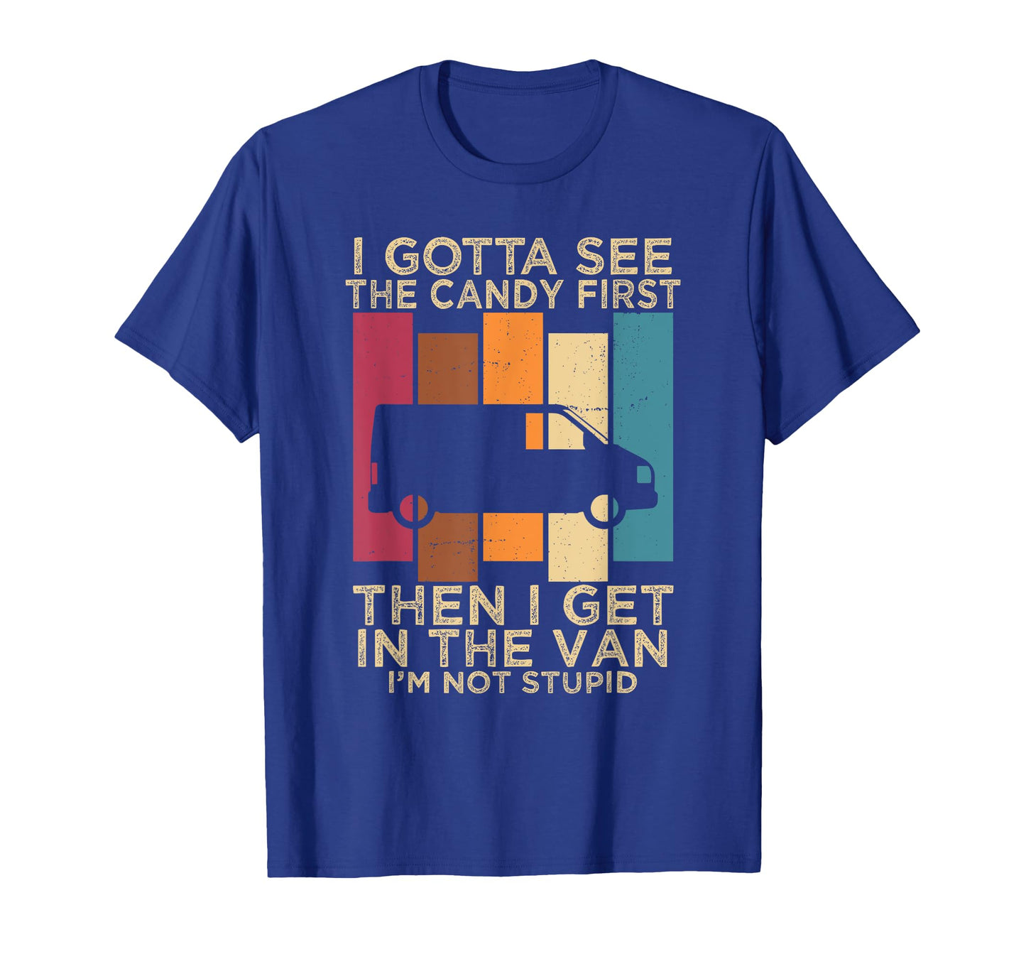 I Gotta See the Candy First Then I get in the VAN T-Shirt