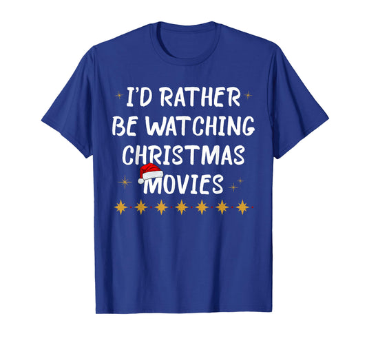 I'd Rather Be Watching Christmas Movies Funny Holiday Quote T-Shirt