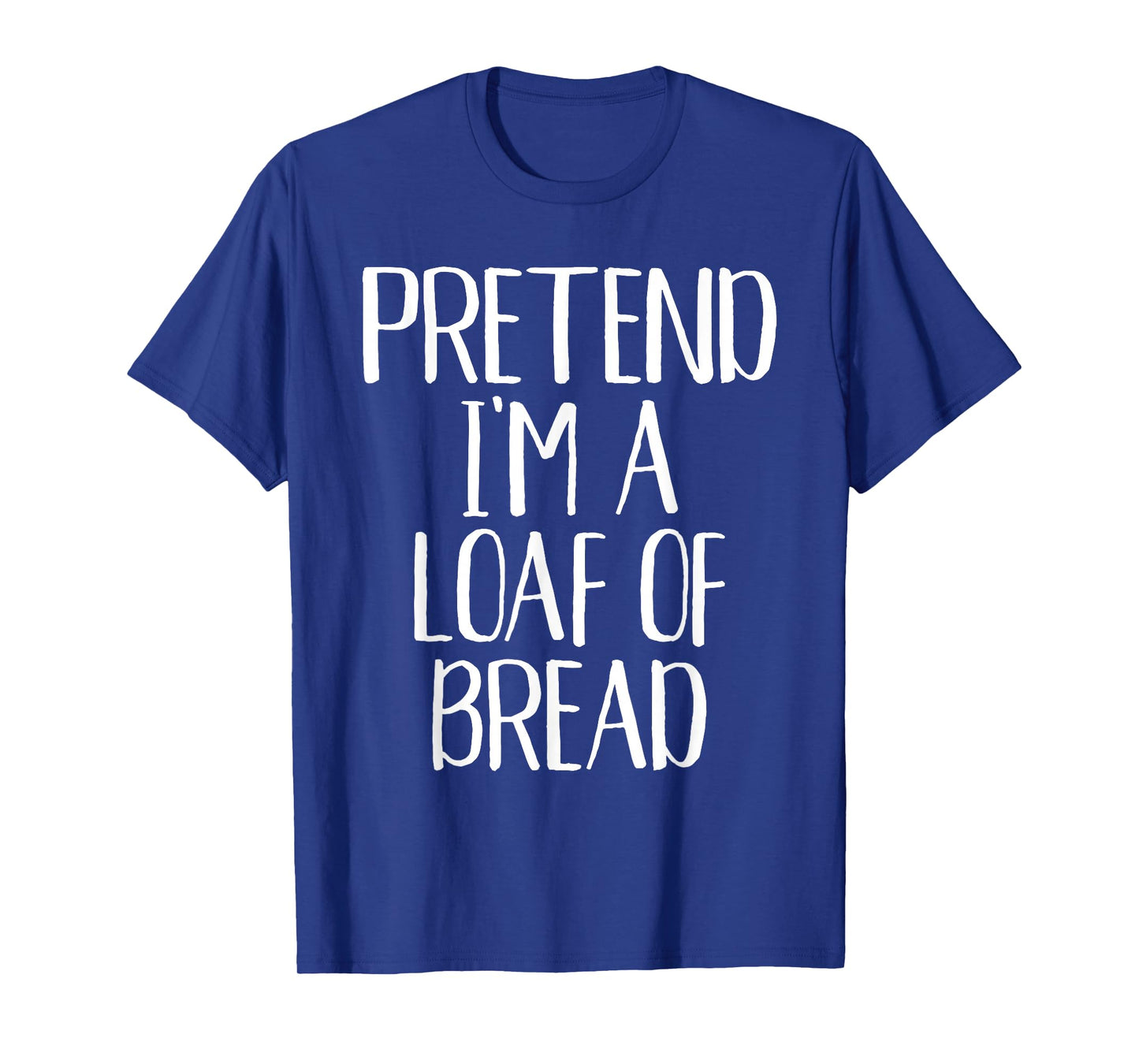 Pretend I'm A Loaf of Bread Costume Family Halloween Party T-Shirt