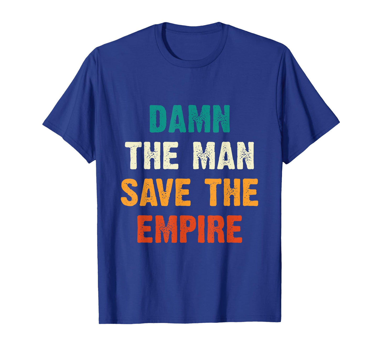Damn The Man Save The Empire T Shirt T-Shirt