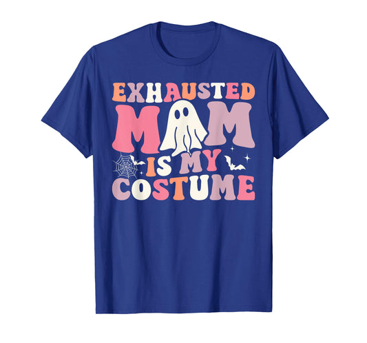 Exhausted Mom Is My Costume Ghost Spooky Season Halloween T-Shirt