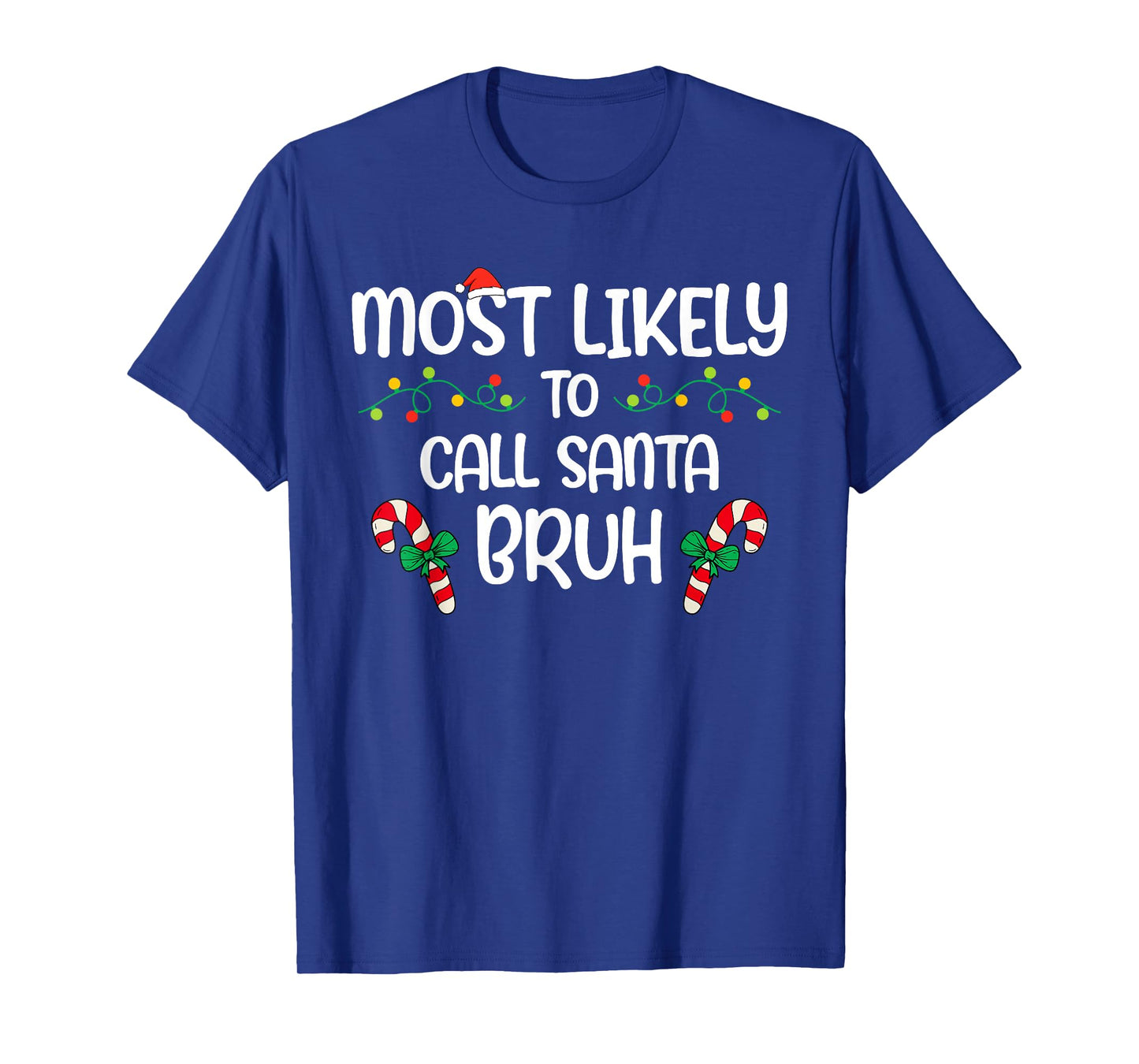 Most Likely Call Santa Bruh Christmas Xmas Family Kids T-Shirt