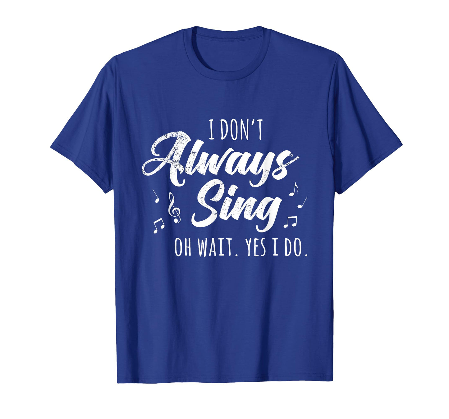 I Don't Always Sing Broadway Musical Theatre Quotes Gift T-Shirt Small