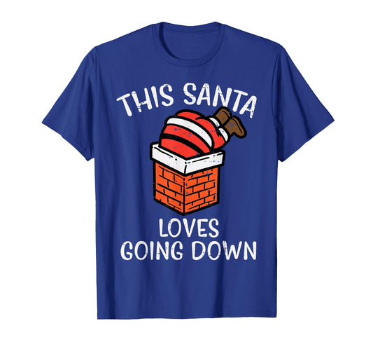Christmas Santa Loves Going Down Chimney Funny Xmas Dad Men T-Shirt