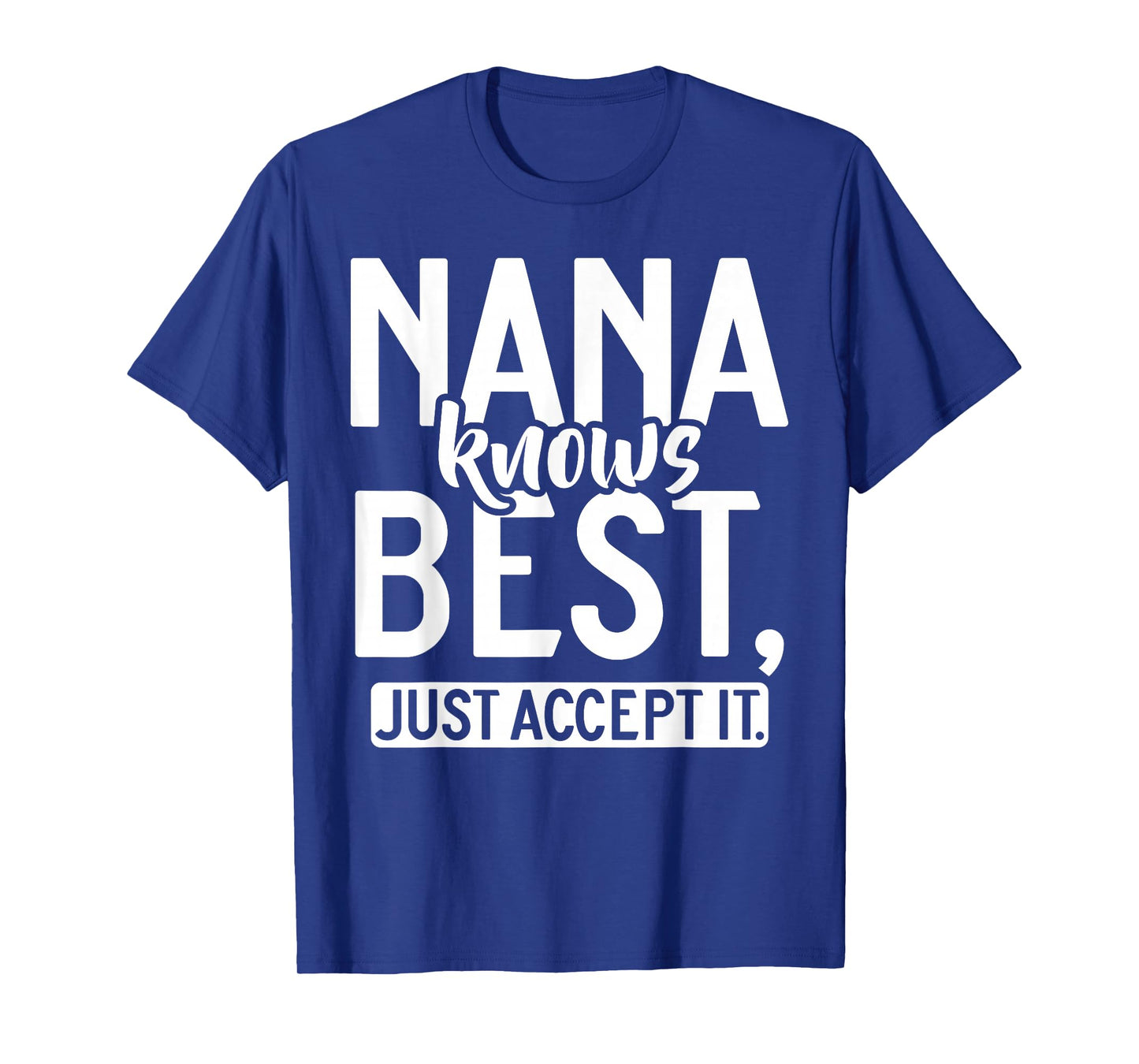 Nana knows best just accept it Nana T-Shirt