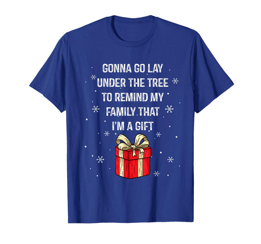 Gonna Go Lay Under The Tree To Remind My Family I'm A Gift T-Shirt