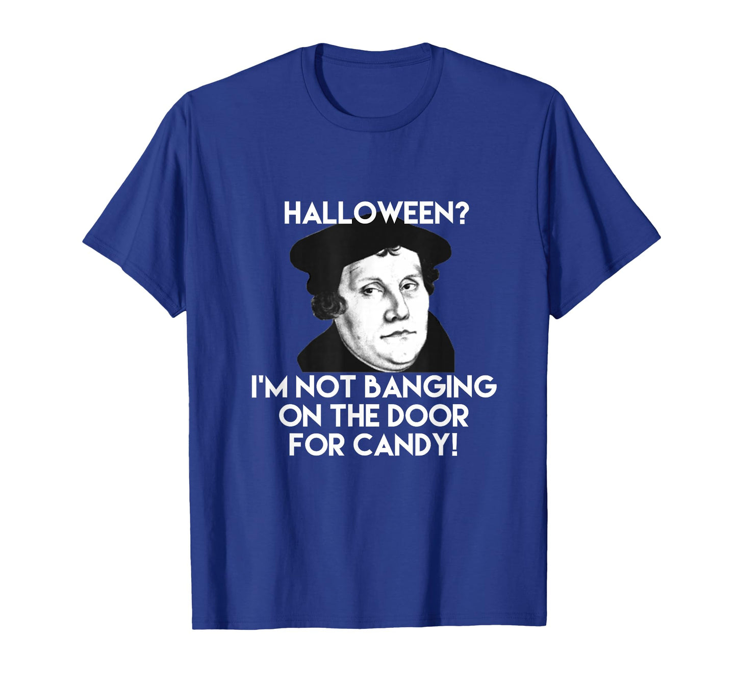 Martin Luther Reformation Day Halloween Trick or Treat Tee T-Shirt