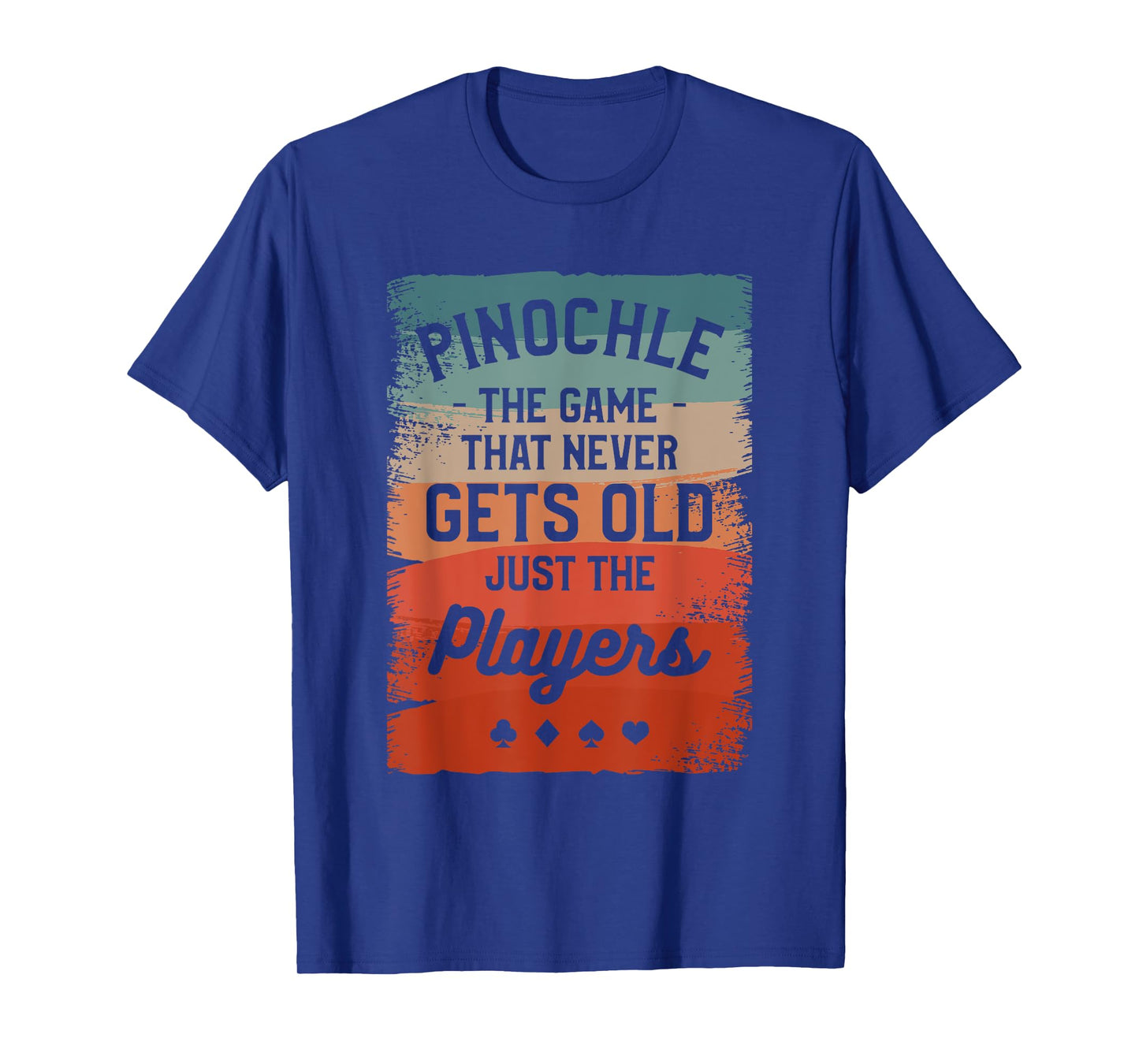 Pinochle The Game That Never Gets Old Just The Players T-Shirt