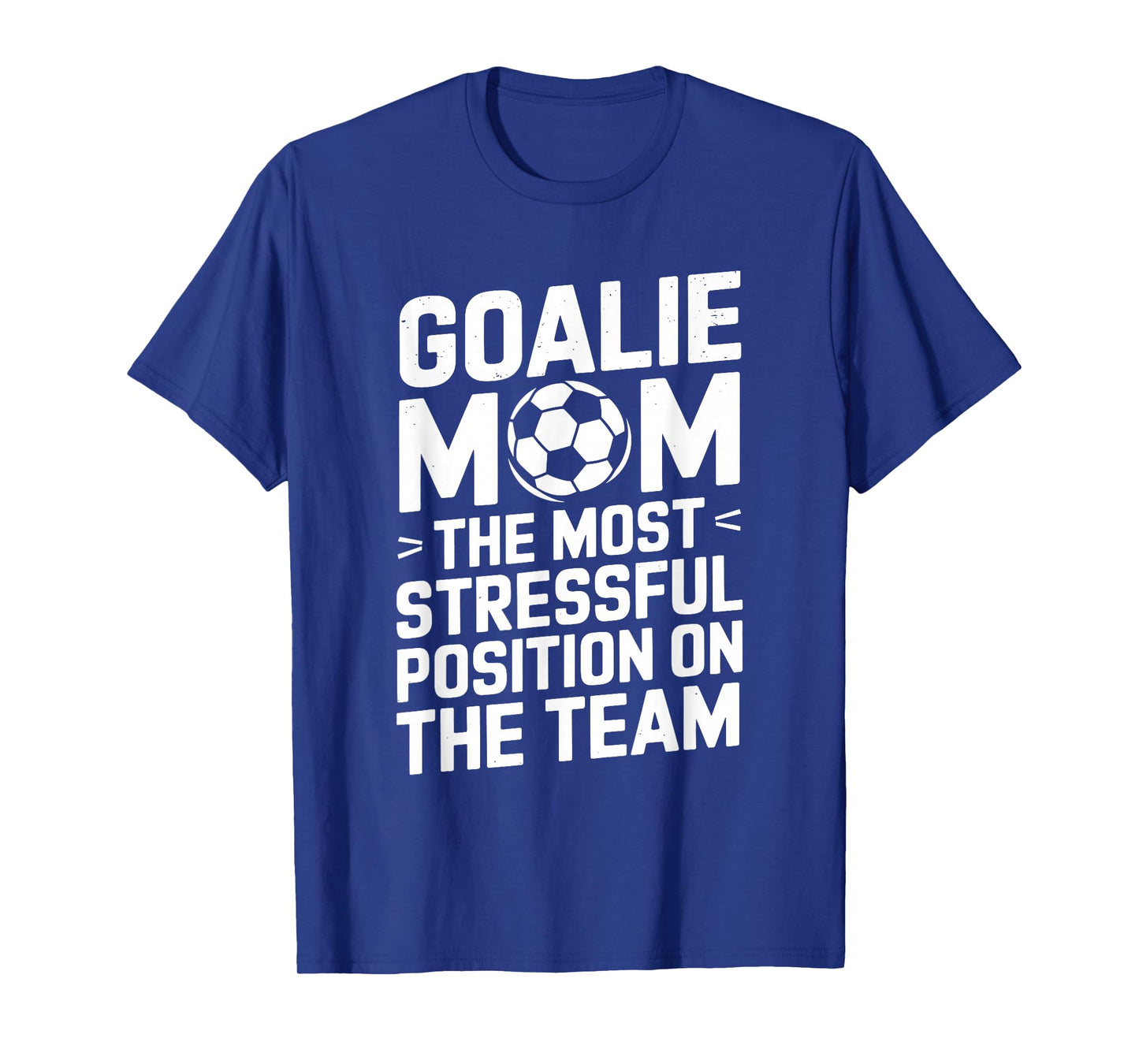 Goalkeeper Mother, The Most Stressful Position On The Team T-Shirt