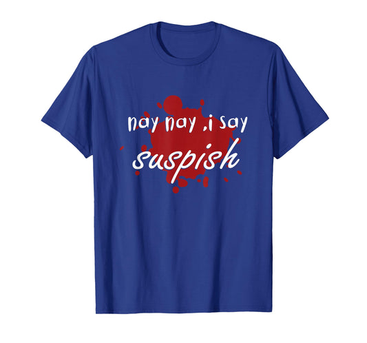 nay nay i say suspish on red Blood T-Shirt