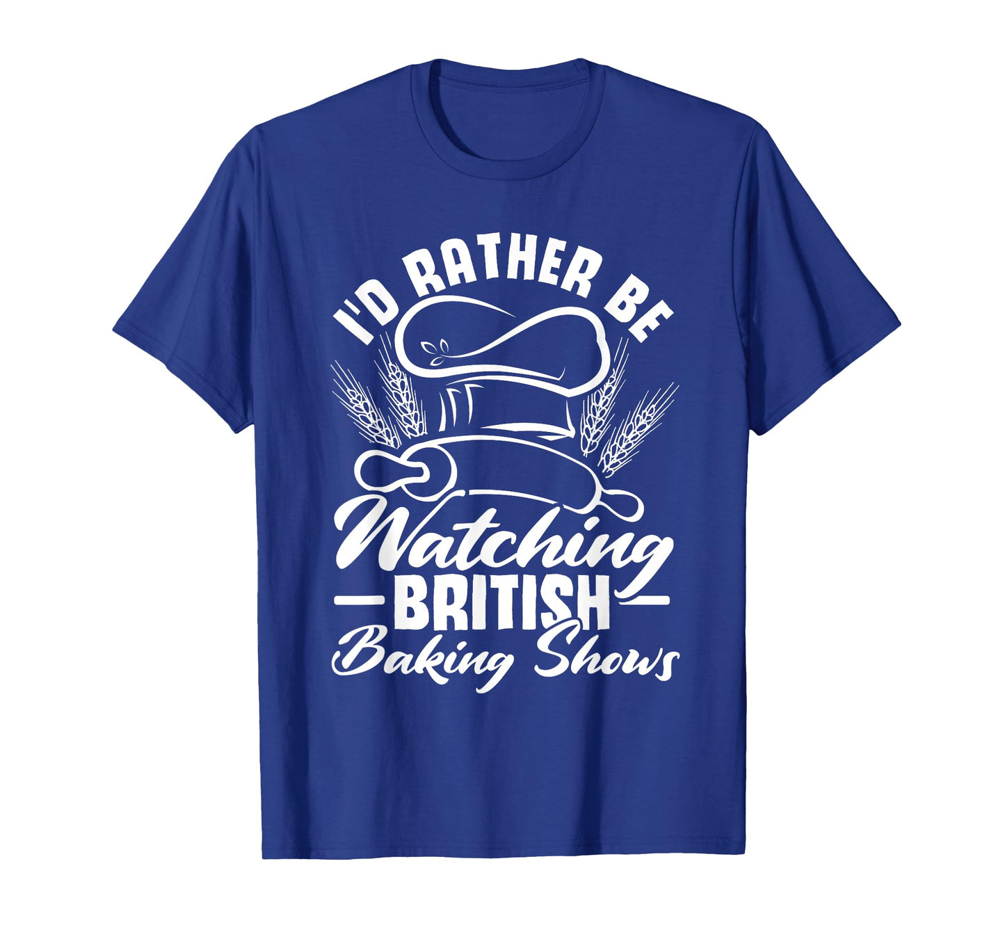 I'd Rather Be Watching British Baking Shows Baker Baking T-Shirt