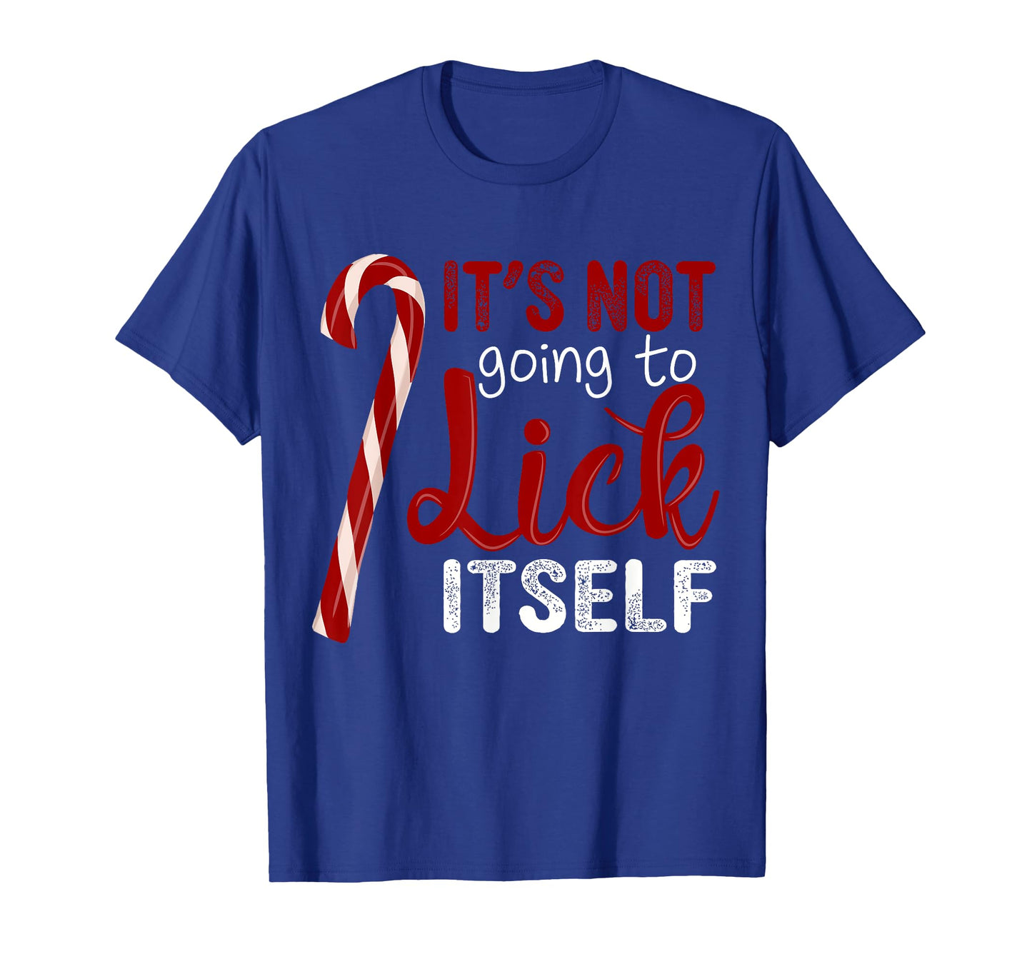 It's Not Going To Lick Itself Funny Christmas Candy Cane T-Shirt