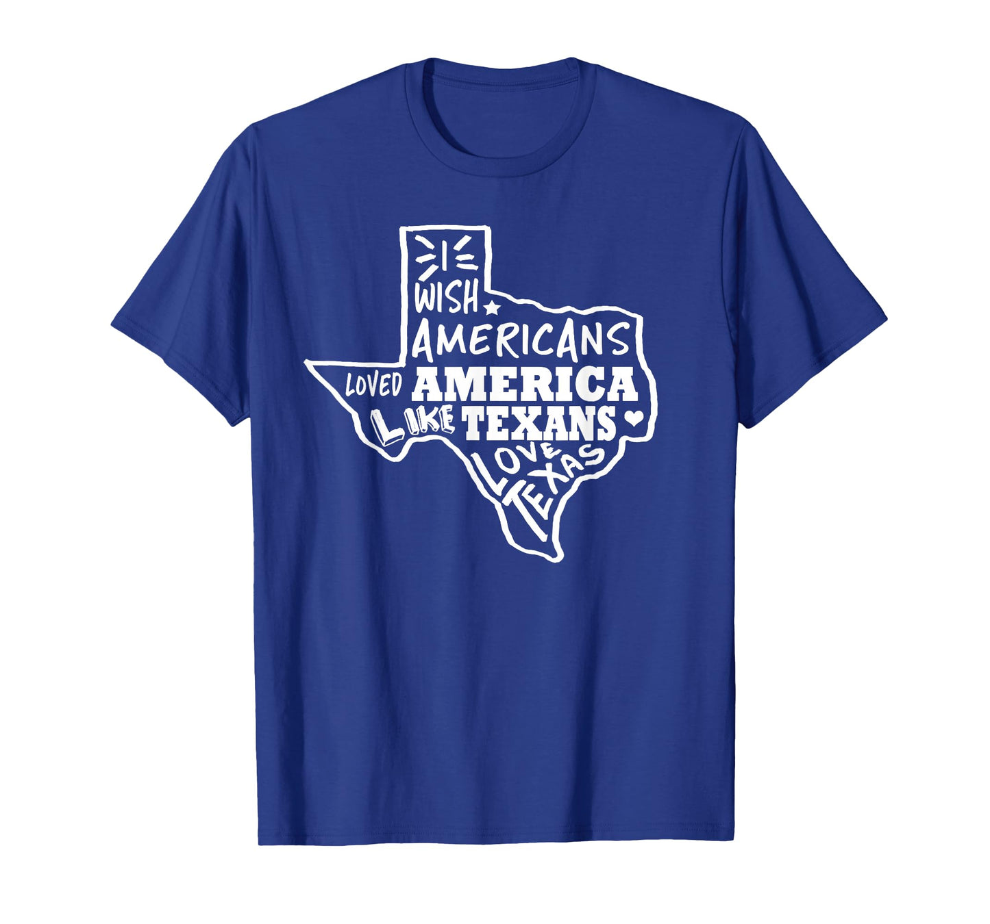 I Wish Americans Loved America Like Texans T-Shirt T-Shirt