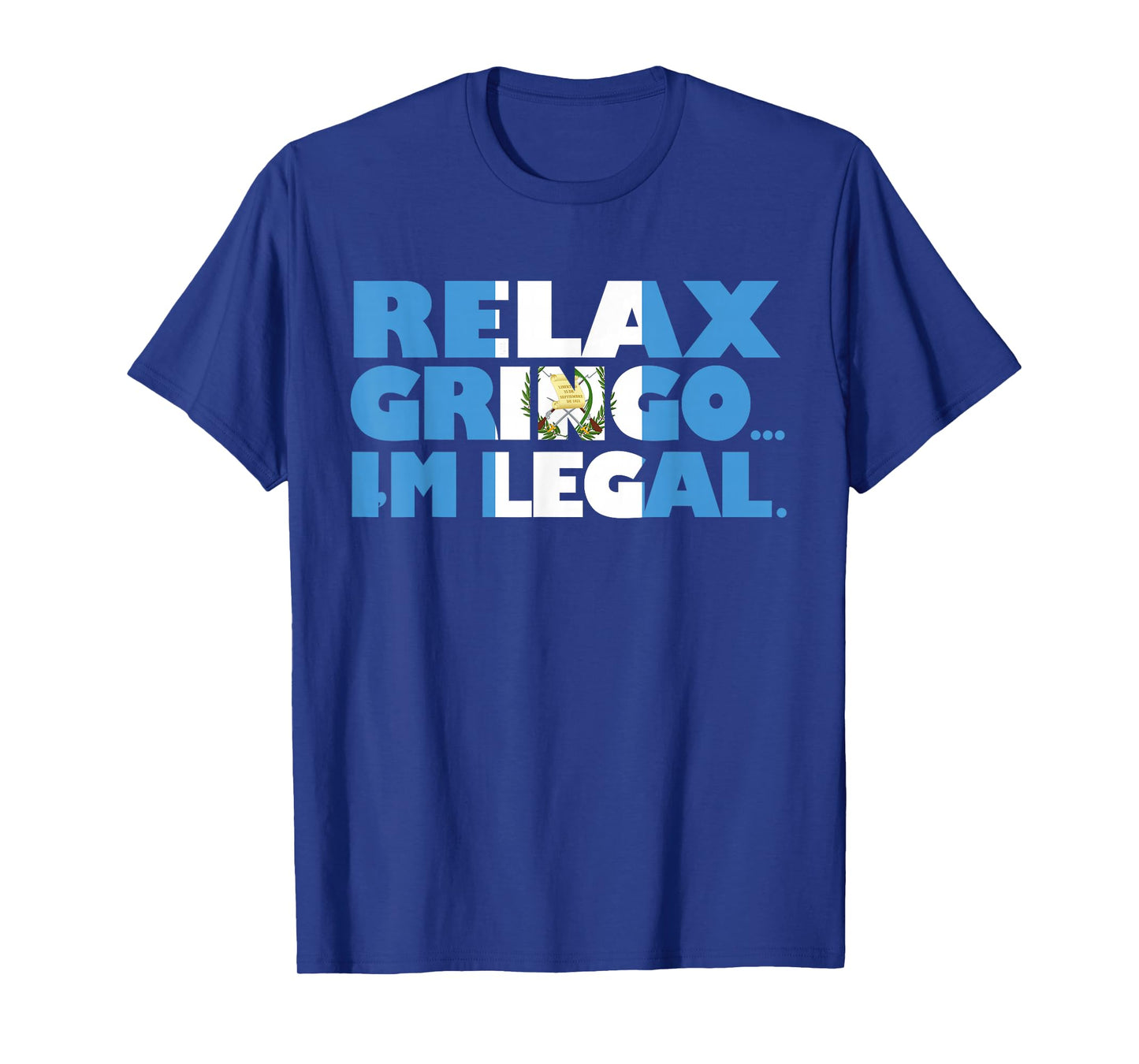 Relax Gringo I'm Legal Funny Guatemalan Immigrant T-Shirt