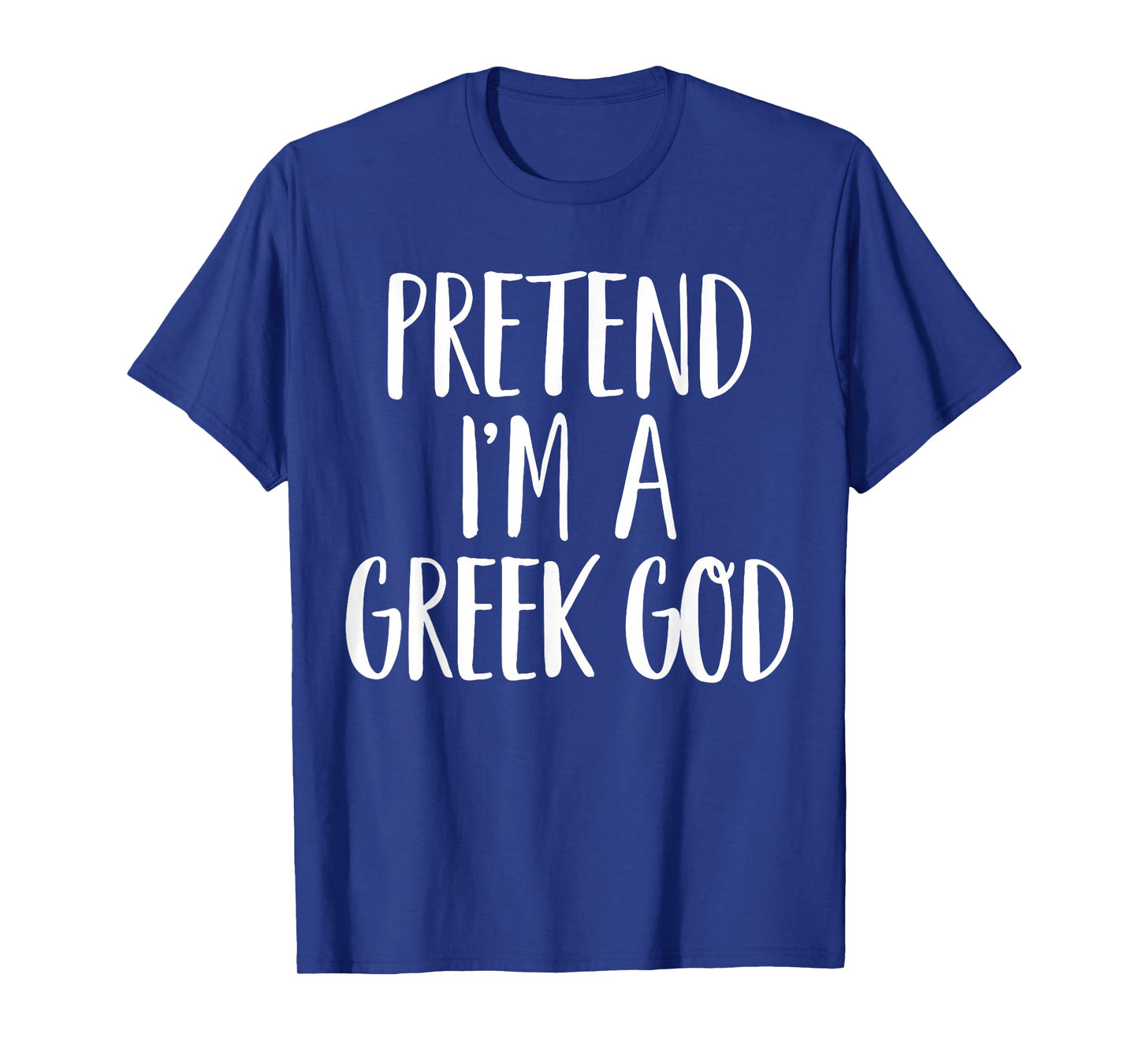 Pretend I'm A Greek God Family Women Men Halloween Costume T-Shirt