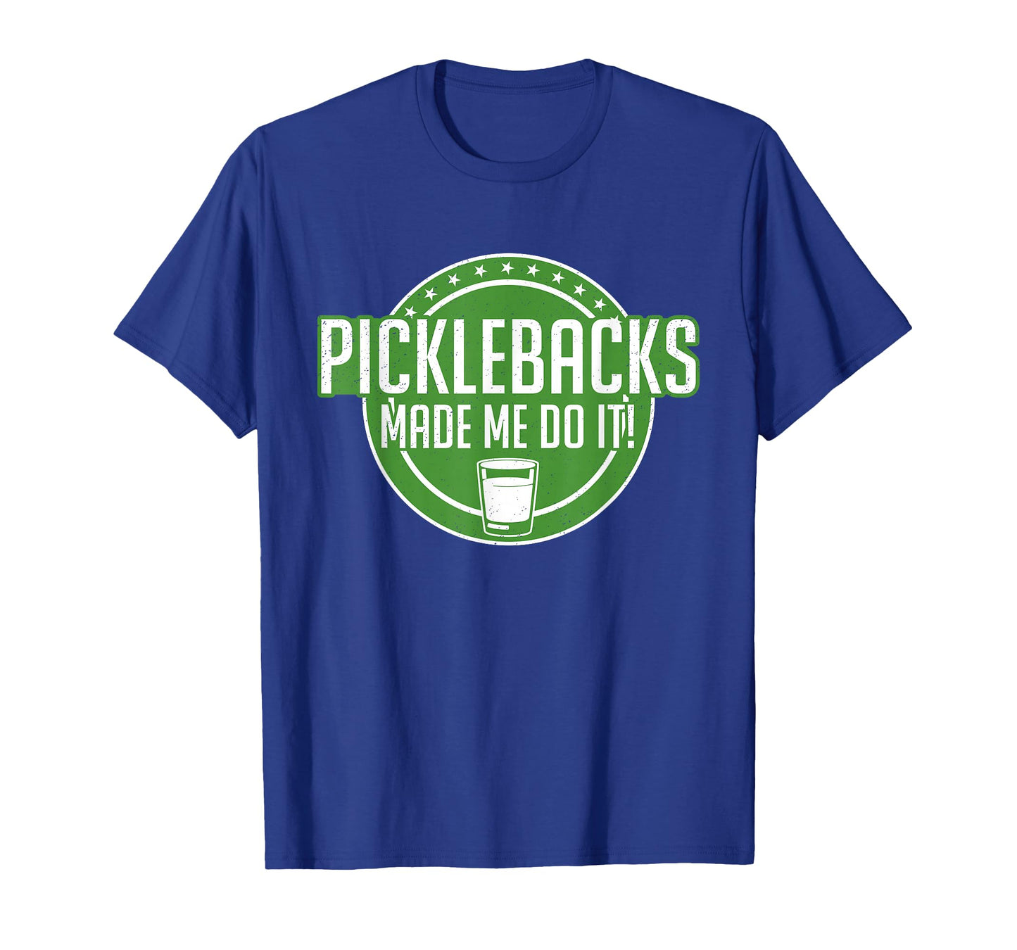 Picklebacks Made Me Do It, Funny Pickleback shot T-Shirt