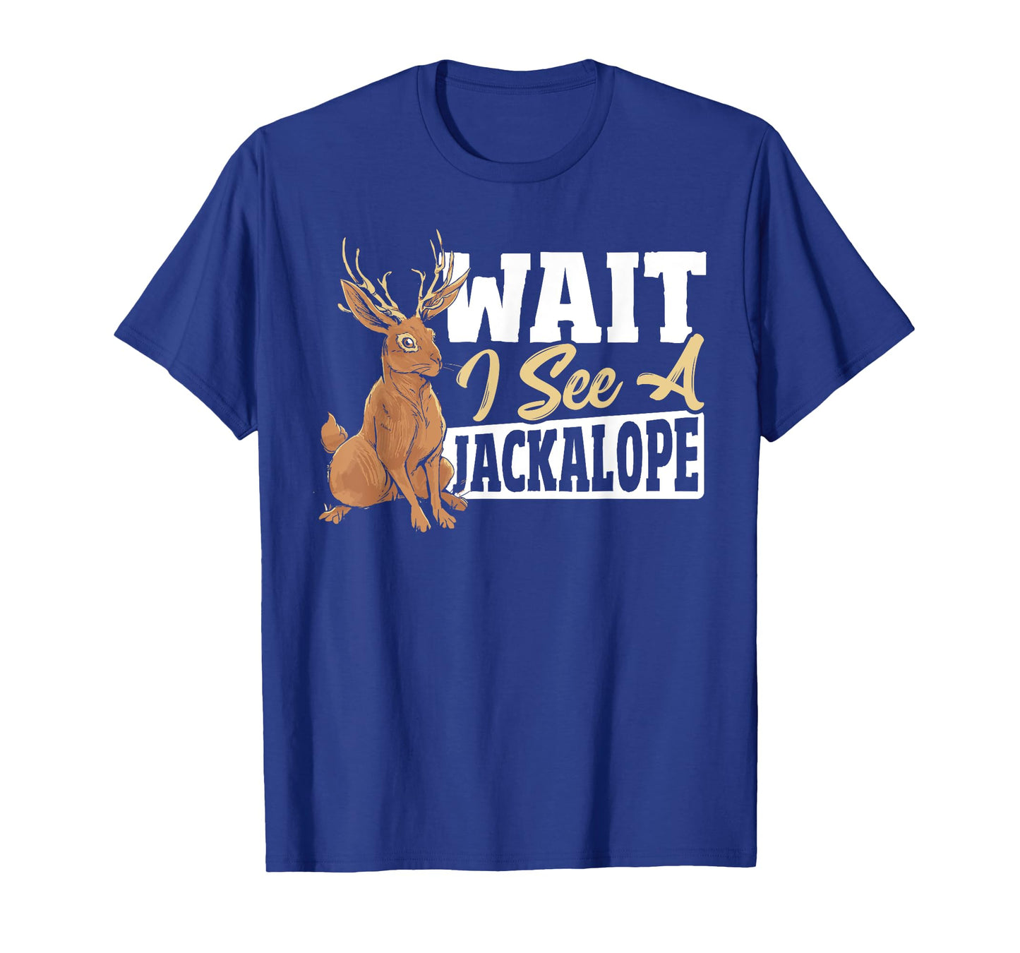 Jackalope Rabbit Cryptid - Wait I See A Jackalope T-Shirt