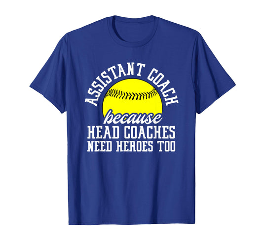 Softball Assistant Coach Because Head Coaches Need Heroes T-Shirt