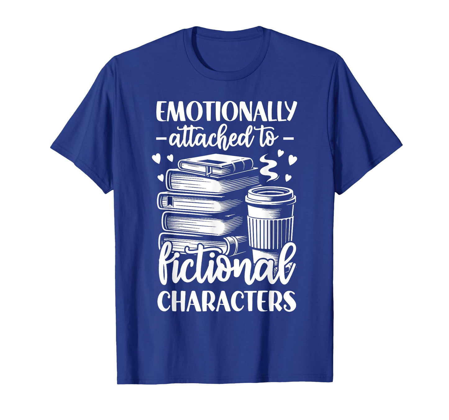 Emotionally Attached To Fictional Character T-Shirt