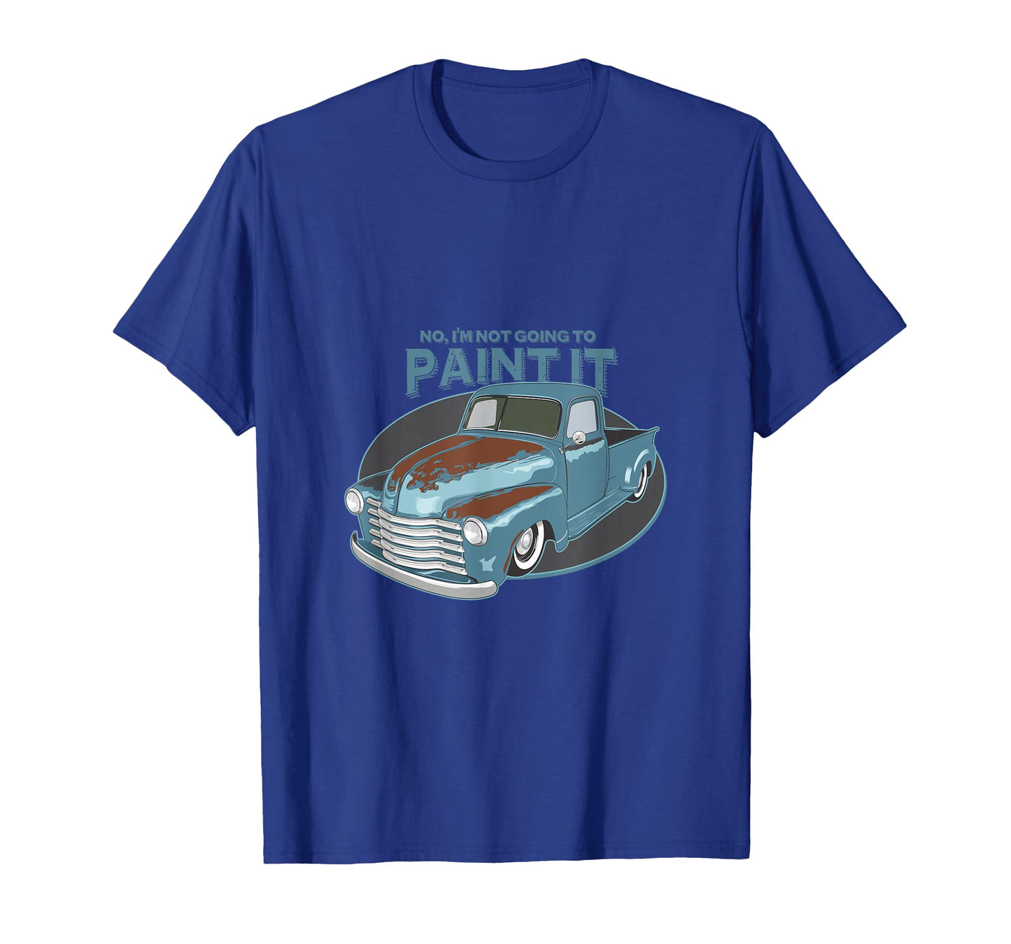 Not Going To Paint It - Patina Rat Rod Truck - T-Shirt T-Shirt