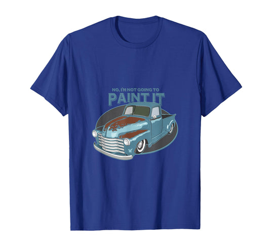 Not Going To Paint It - Patina Rat Rod Truck - T-Shirt T-Shirt