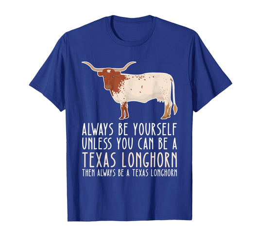 Be Yourself Always And Be A Texas Longhorn T-Shirt