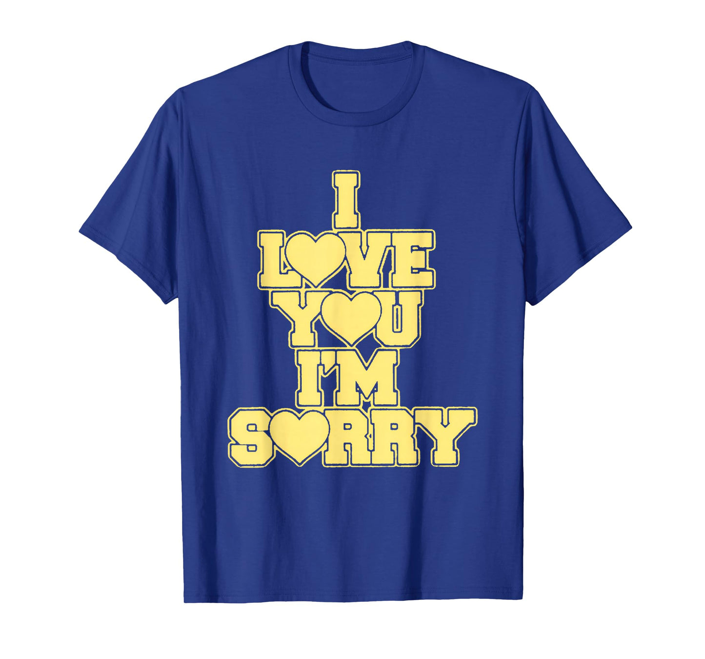 I Love You I'M Sorry T-Shirt