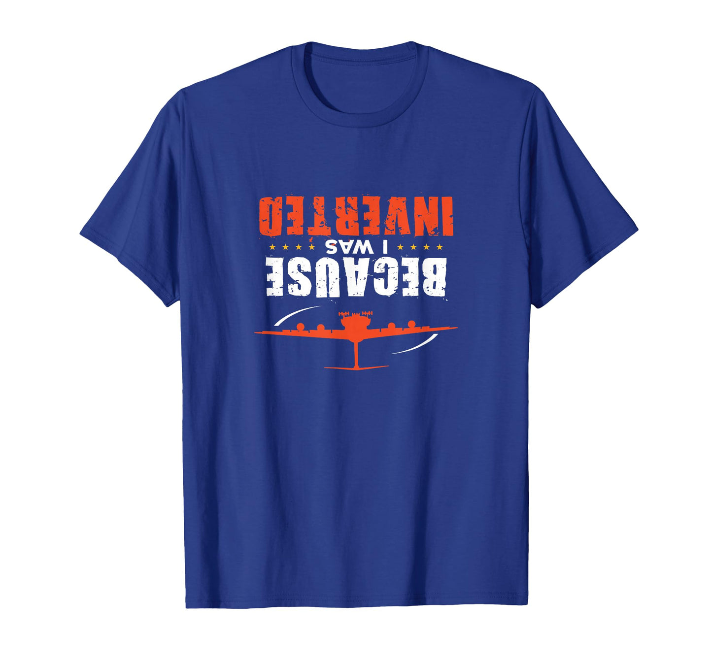 Because I was Inverted Short Sleeve Tee Shirt T-Shirt