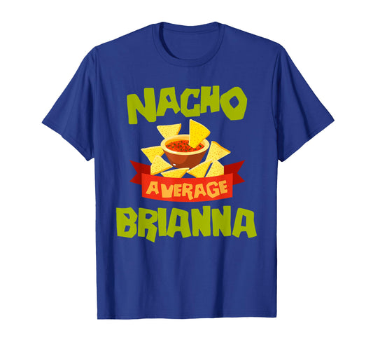 NACHO AVERAGE BRIANNA Funny Birthday Personalized Name Gift T-Shirt