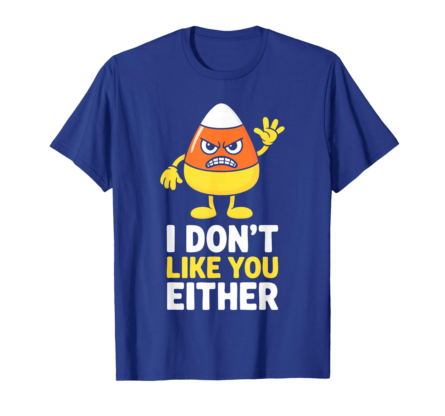 I Don't Like You Either Candy Corn Shirt Halloween Costume T-Shirt