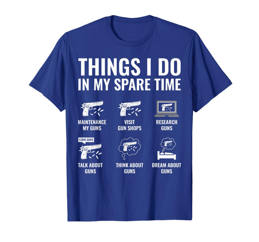 Things I Do in My Spare Time Funny Gun Lover Gun Enthusiast T-Shirt