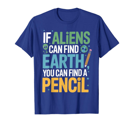 If Aliens Can Find Earth You Can Find a Pencil Funny Teacher T-Shirt