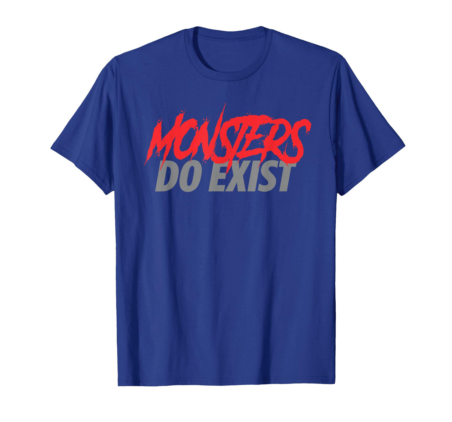 Monsters Do Exist | Gym Workout Fitness Tshirt T-Shirt