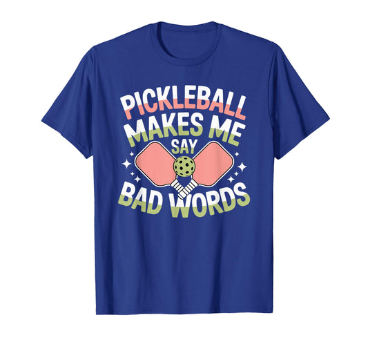 Pickleball Makes Me Say Bad Words Pickleball Players T-Shirt