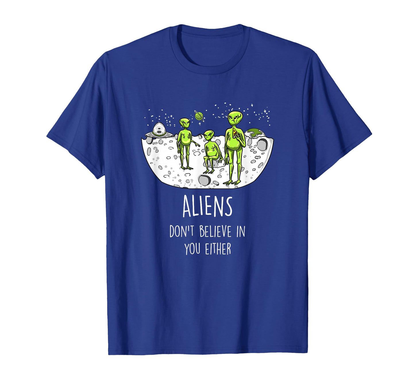 Aliens Don't Believe In You Either Funny ET Space Lover Gift T-Shirt
