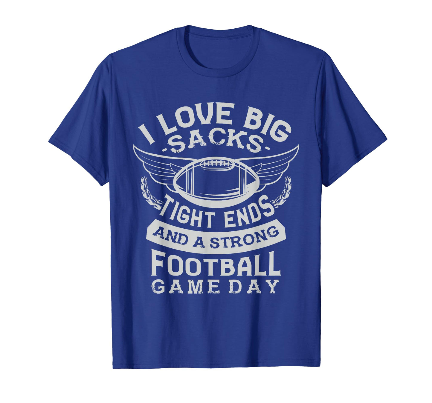 I love big sacks tight ends and a strong football game day T-Shirt