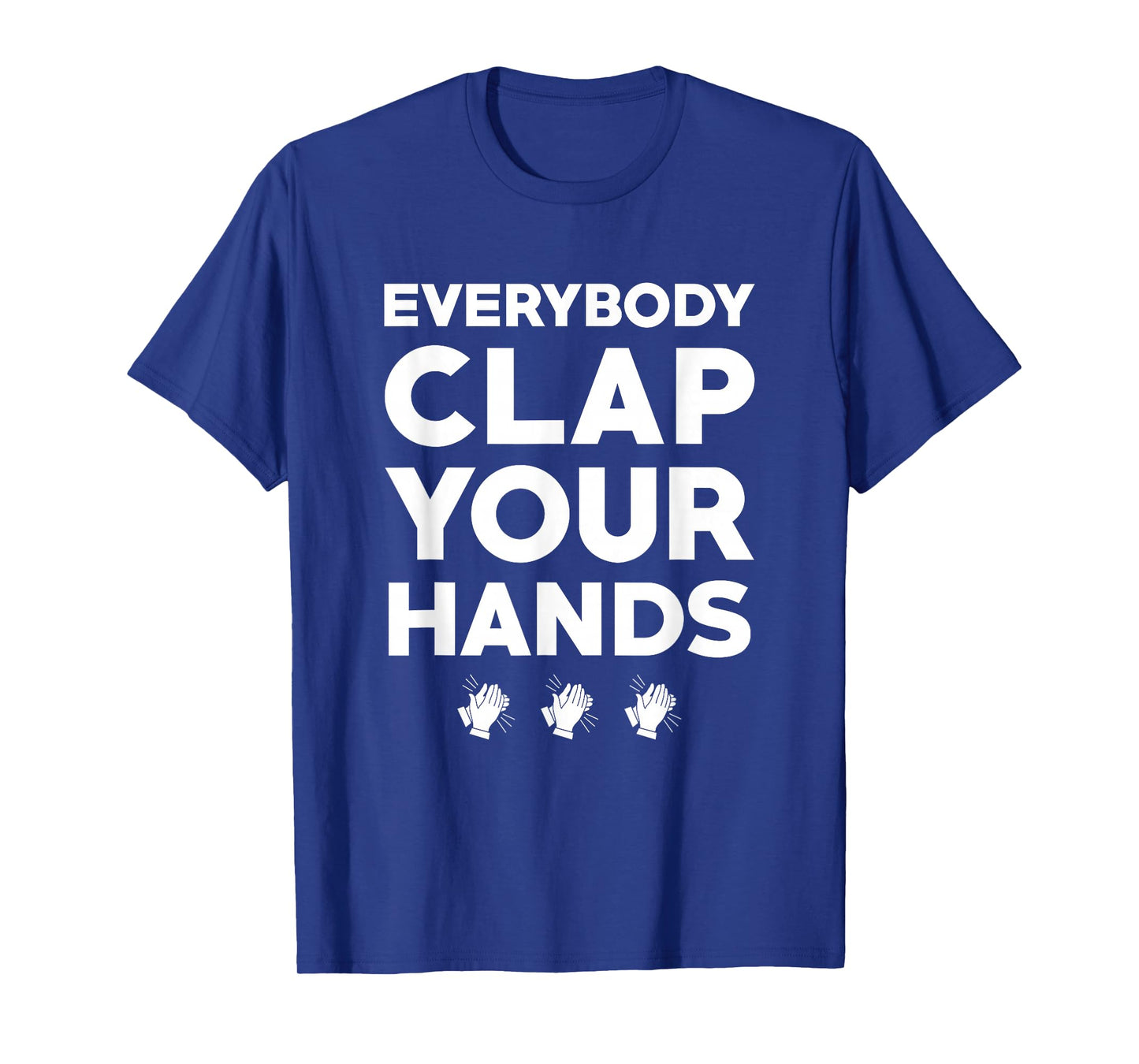 EVERYBODY CLAP YOUR HANDS T-Shirt