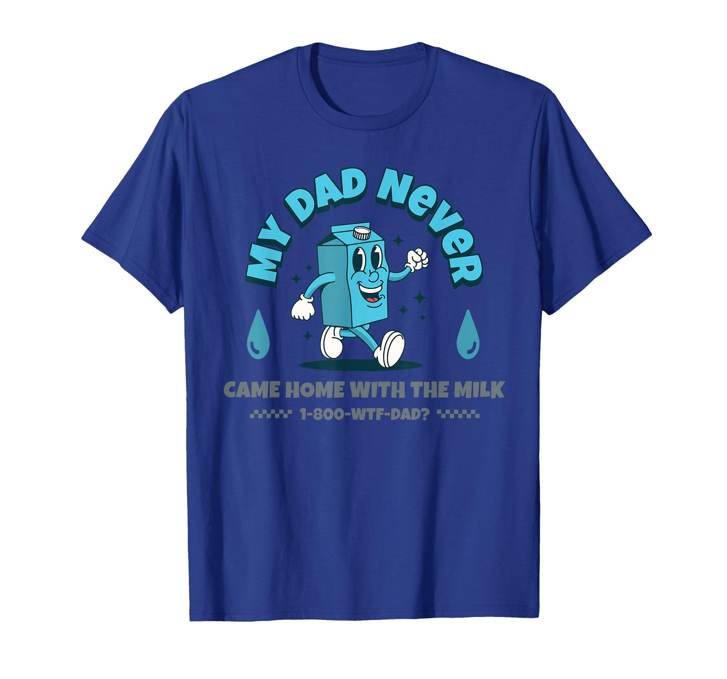 My Dad Never Came Home With The Milk T-Shirt
