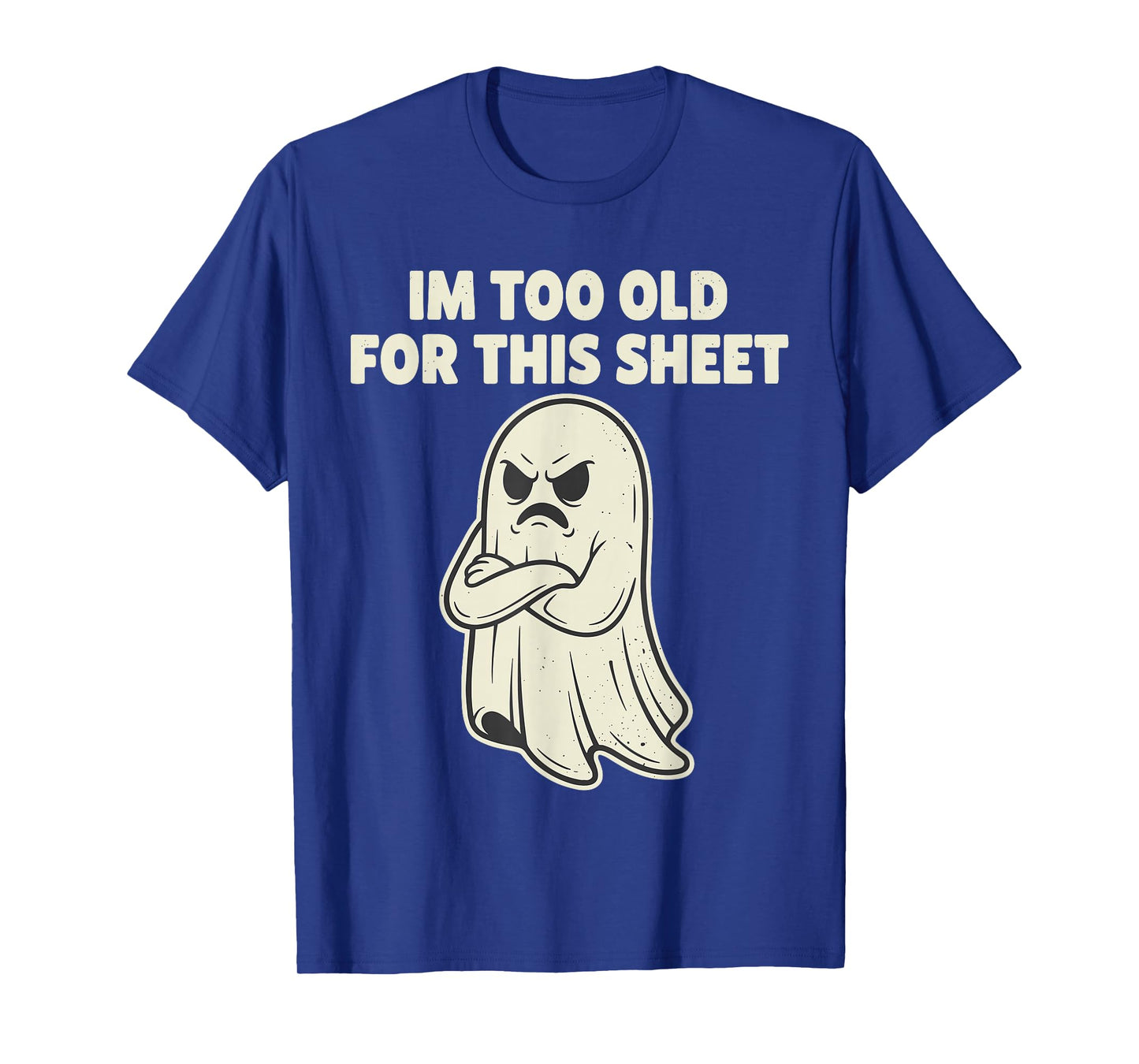 Im Too Old for This Sheet Ghost Halloween Costume Men Women T-Shirt