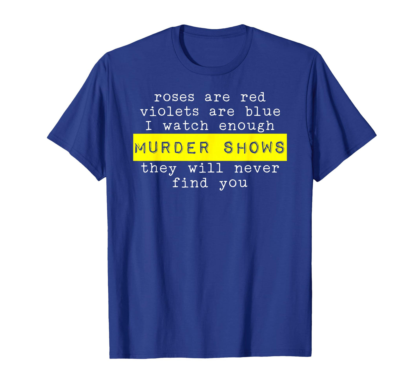 Roses Are Red Violets Are Blue Murder Shows T-Shirt
