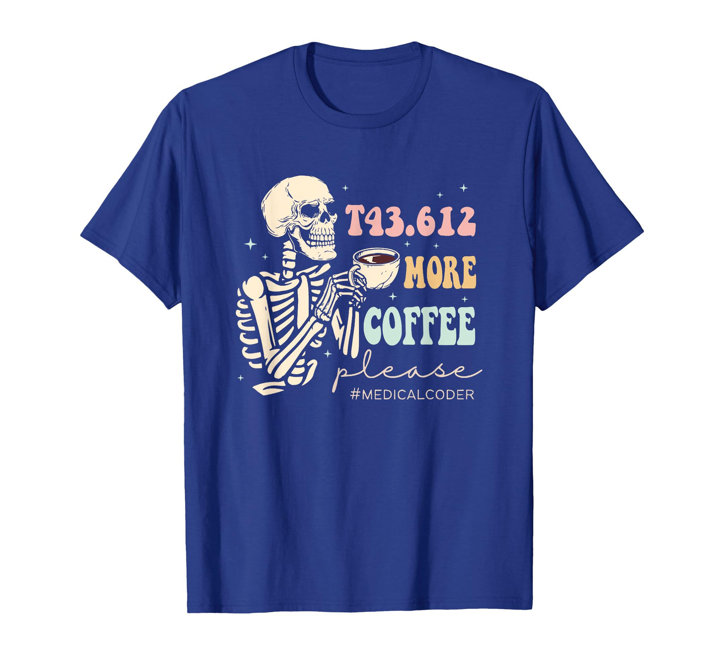 T43.612 More Coffee Please Medical Coder Skeleton Halloween T-Shirt