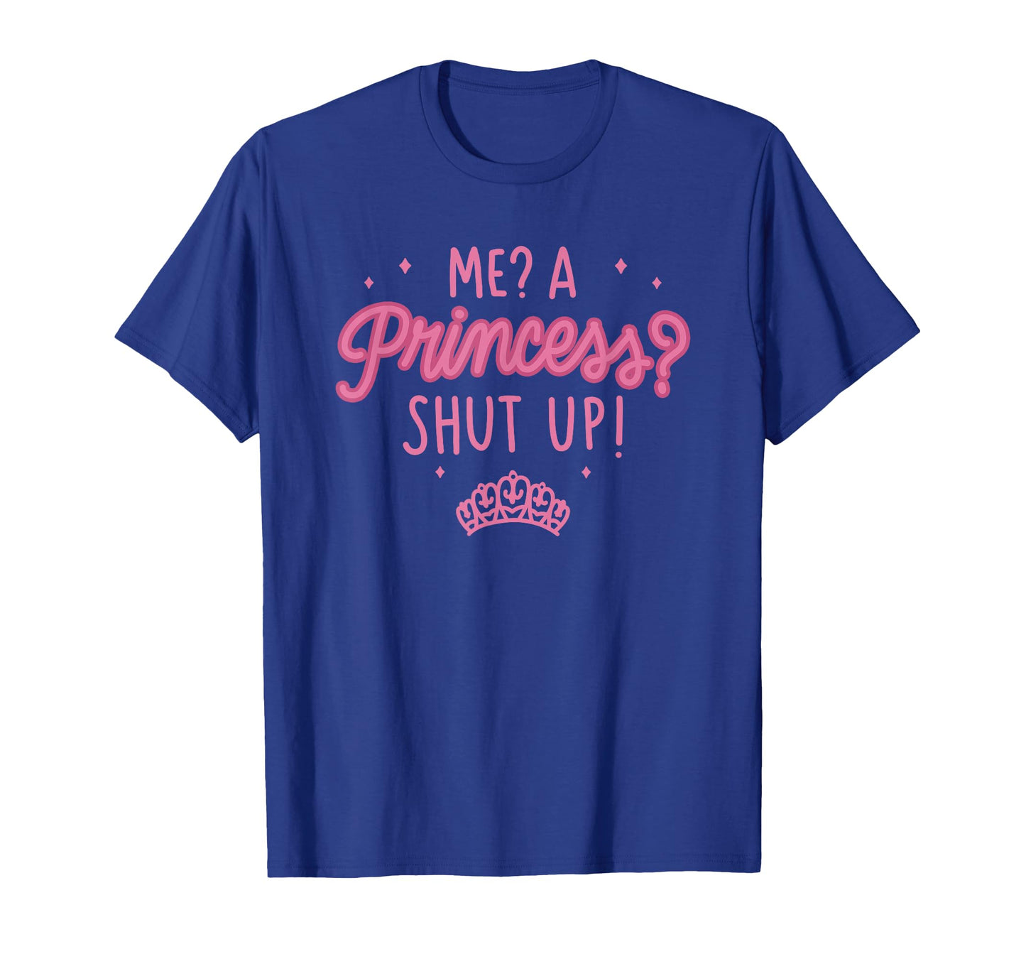 Disney The Princess Diaries Me? A Princess? Shut Up! T-Shirt