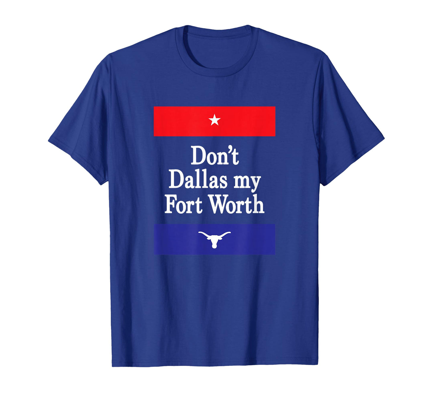 Don't Dallas My Fort Worth T-Shirt