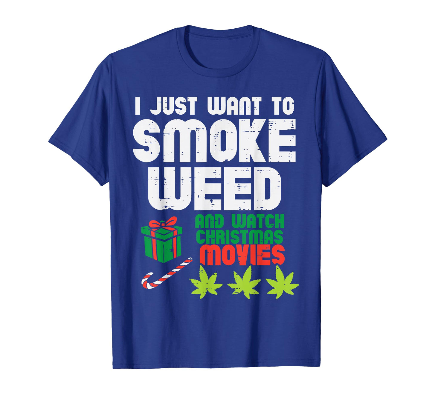 Just Want To Smoke Weed Watch Christmas Movies Funny 420 Pot T-Shirt