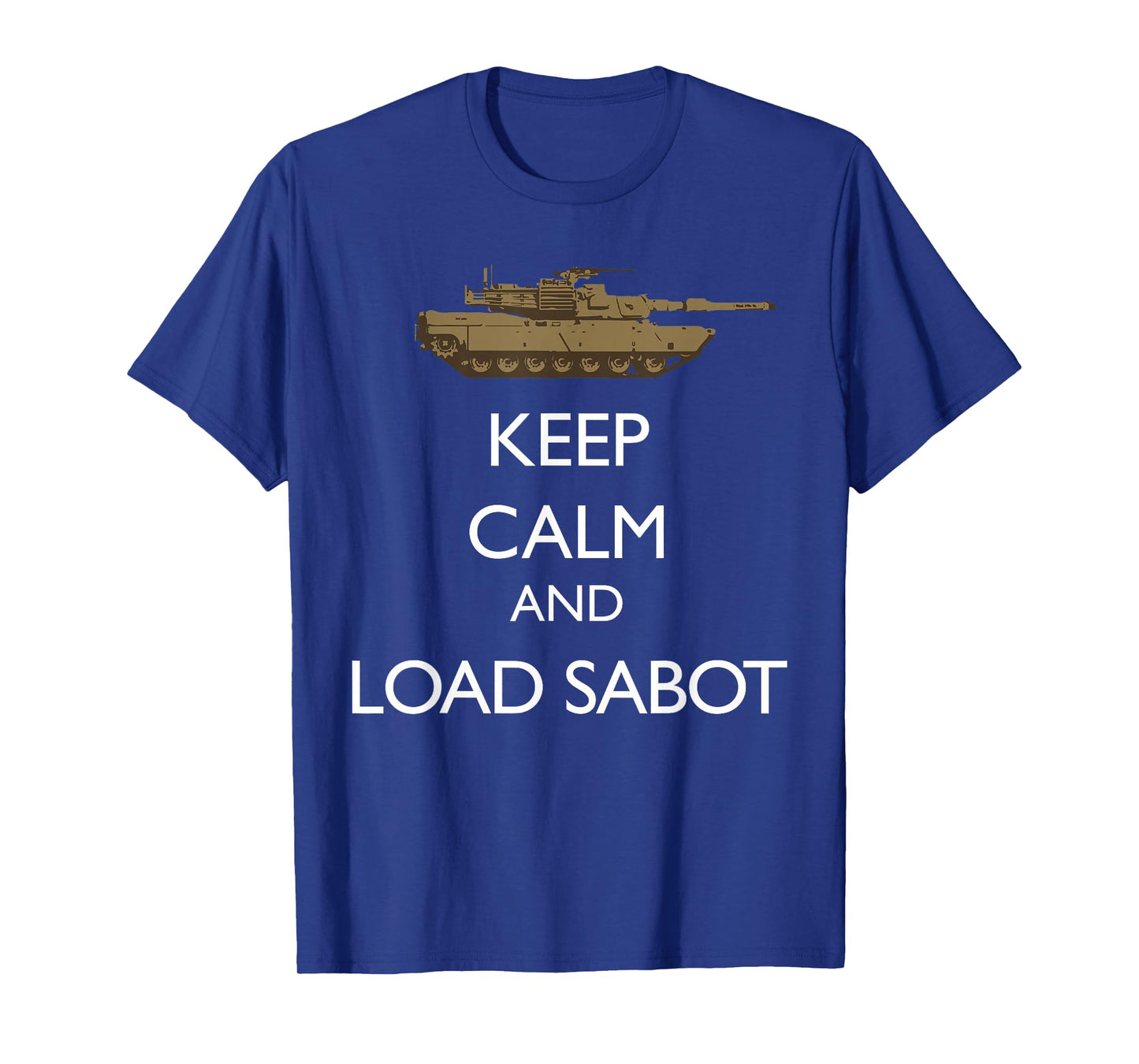 Keep Calm and Load Sabot Military Tanker M1 Abrams T-Shirt