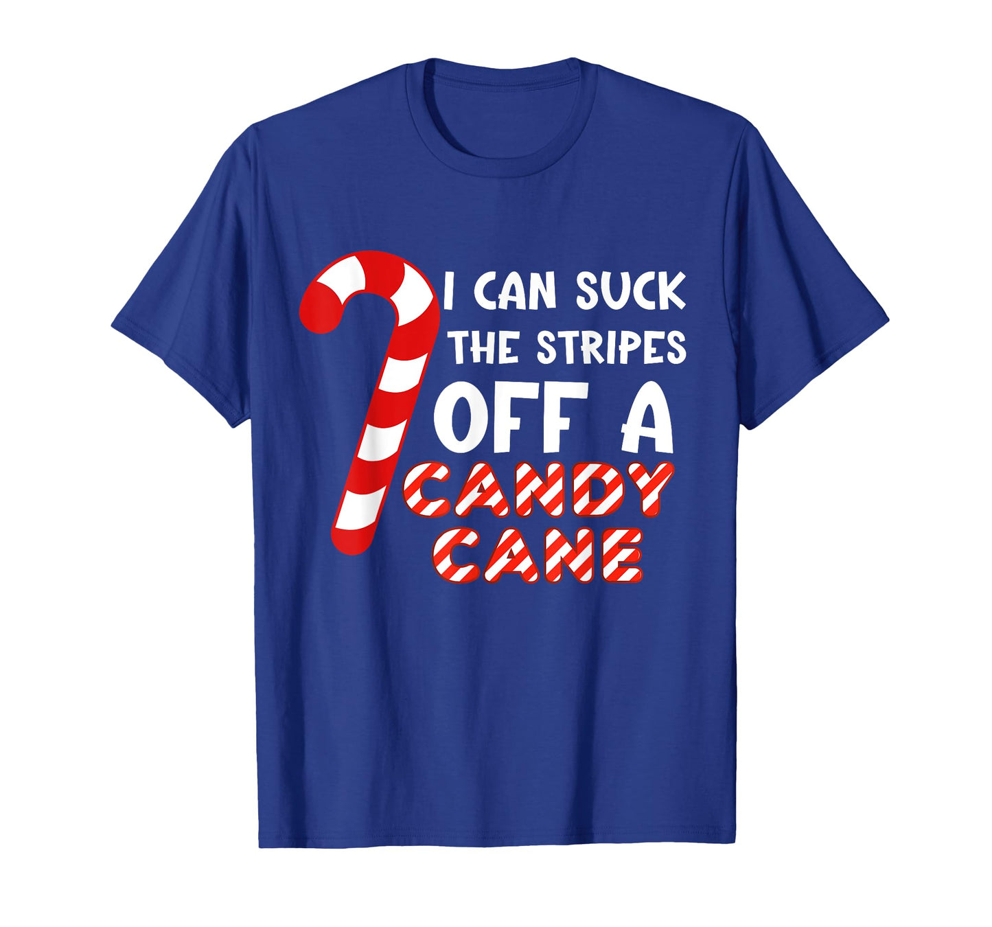 Funny Christmas Joke I Can Suck The Stripes Off A Candy Cane T-Shirt